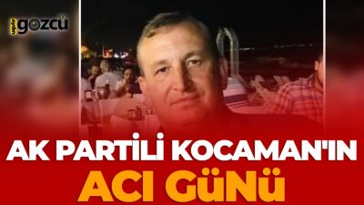 AK Parti Aydın İl Başkan Yardımcısı Tahsin Kocaman’ın amcasının oğlu